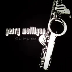 Go Home - Gerry Mulligan Go Home - Gerry Mulligan