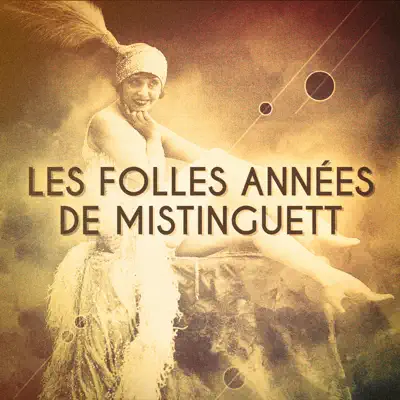Les folles années de Mistinguett (La reine du music-hall) - Mistinguett Les folles années de Mistinguett (La reine du music-hall) - Mistinguett