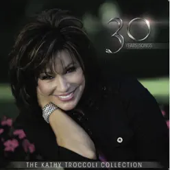 The Kathy Troccoli Collection 30 Years / Songs - Kathy Troccoli