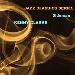 Jazz Classics Series: Sideman - Kenny Clarke Jazz Classics Series: Sideman - Kenny Clarke