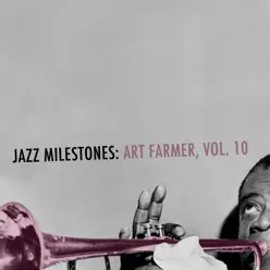 Jazz Milestones: Art Farmer, Vol. 10 - Art Farmer Jazz Milestones: Art Farmer, Vol. 10 - Art Farmer