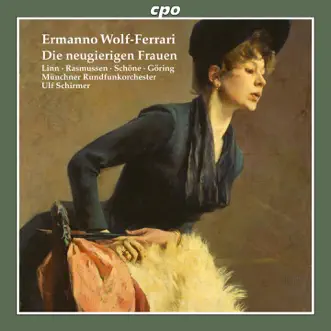 Wolf-Ferrari: Die neugierigen Frauen (Le donne curiose) by Agnete Munk Rasmussen, Jurgen Linn, Kathrin Göring, Peter Schöne, Munich Radio Orchestra & Ulf Schirmer album reviews, ratings, credits