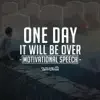 One Day It Will Be Over (Motivational Speech) song lyrics