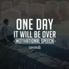 One Day It Will Be Over (Motivational Speech) - Fearless Motivation