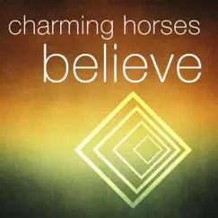 Believe - Single by Charming Horses album reviews, ratings, credits
