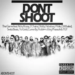 Don't Shoot (feat. Rick Ross, 2 Chainz, Diddy, Fabolous, Wale, DJ Khaled, Swizz Beatz, Yo Gotti, Currensy, Problem, King Pharaoh & TGT) - Single - The Game