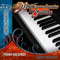 Música para Despertar los Sentidos - Piano Salsero - Henry Benavides Música para Despertar los Sentidos - Piano Salsero - Henry Benavides