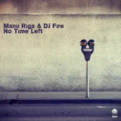 No Time Left - Single by Manu Riga & DJ Fire album reviews, ratings, credits