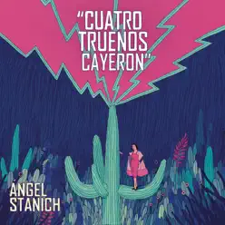 Cuatro Truenos Cayeron - EP - Angel Stanich