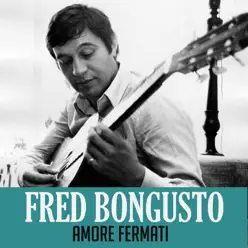 Amore fermati - Single - Fred Bongusto