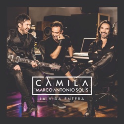 Camila - La Vida Entera (feat. Marco Antonio Solís)