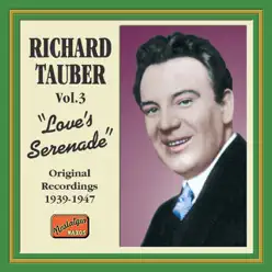 Richard Tauber, Vol. 3: Love's Serenade (Original Recordings 1939-1947) - Richard Tauber Richard Tauber, Vol. 3: Love's Serenade (Original Recordings 1939-1947) - Richard Tauber