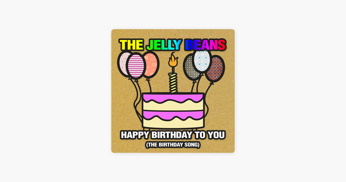 happy birthday to you the birthday song single by the jelly happy birthday to you the birthday song single by the jelly beans on apple music
