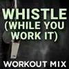 Whistle (While You Work It) - Single album lyrics, reviews, download