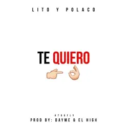Te Quiero (feat. Lito & Polaco) - Single - Dayme & El High Te Quiero (feat. Lito & Polaco) - Single - Dayme & El High