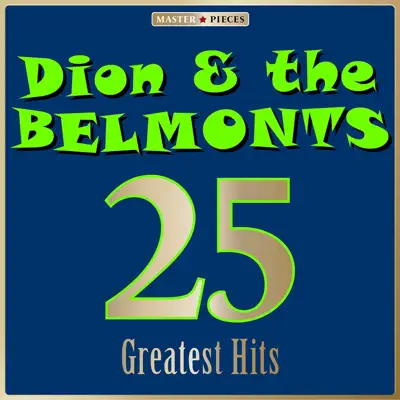 Masterpieces Presents Dion & The Belmonts: 25 Greatest Hits - Dion and The Belmonts