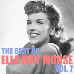 The Best of, Vol. 7 - Ella Mae Morse The Best of, Vol. 7 - Ella Mae Morse
