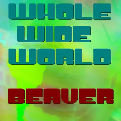 Whole Wide World - Single - Beaver