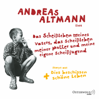 Andreas Altmann - Das Scheißleben meines Vaters, das Scheißleben meiner Mutter und meine eigene Scheißjugend artwork