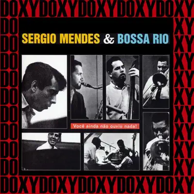 Você Ainda Não Ouviu Nada (The Beat of Brazil) [feat. Bossa Rio] [Doxy Collection Remastered] - Sérgio Mendes