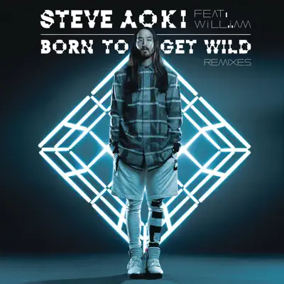 Born To Get Wild (Radio Edit) [feat. will.i.am] - Single - Steve Aoki