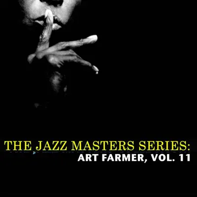 The Jazz Masters Series: Art Farmer, Vol. 11 - Art Farmer The Jazz Masters Series: Art Farmer, Vol. 11 - Art Farmer