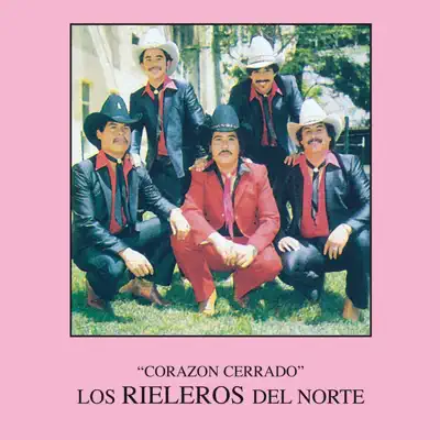 Corazón Cerrado - Los Rieleros del Norte Corazón Cerrado - Los Rieleros del Norte