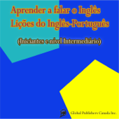 Aprender a Falar O Inglês, Lições Do Inglês-Português - Global Publishers Canada Inc.