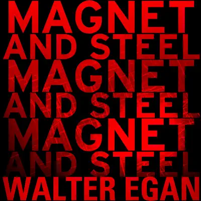 Magnet and Steel - Single - Walter Egan