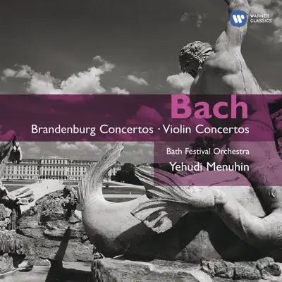Bach: Brandenburg Concertos - Violin Concertos - Yehudi Menuhin Bach: Brandenburg Concertos - Violin Concertos - Yehudi Menuhin