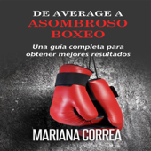 De Average a Asombroso Boxeo: Una Guía Completa para Obtener Mejores Resultados (Unabridged) - Mariana Correa