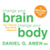 Daniel G. Amen, M.D. - Change Your Brain, Change Your Body: Your Ultimate Brain-Body Makeover