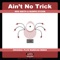 Ainât No Trick - Wes Smith & BumpR StickR lyrics