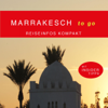 Marrakesch to go: Reiseinfos kompakt - Britta Leimbach
