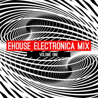 Ehouse: Electronica Mix, Vol. 1 by Various Artists album reviews, ratings, credits