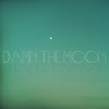 Damn the Moon - Single, 2014