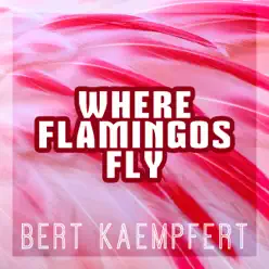 Where Flamingos Fly: Bert Kaempfert - Bert Kaempfert Where Flamingos Fly: Bert Kaempfert - Bert Kaempfert