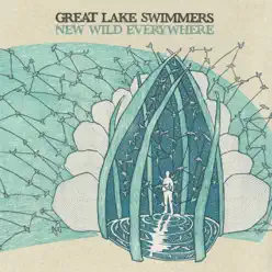 New Wild Everywhere (Commentary) - Great Lake Swimmers