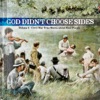 God Didn't Choose Sides, Vol. 1: Civil War True Stories About Real People, 2013