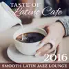 Stream & download Taste of Latino Cafe: Smooth Latin Jazz Lounge 2016 – Best Latino Grooves, Café Collection, Relaxation Coffee Time with Friends, Morning Break, Evening Chilling with Easy Listening Music