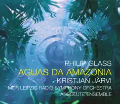 Philip Glass: Aguas da Amazonia by Kristjan Järvi, Charles Coleman, MDR Leipzig Radio Symphony Orchestra & Absolute Ensemble album reviews, ratings, credits