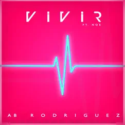 Vivir (feat. Noe) - Single by AB Rodriguez album reviews, ratings, credits