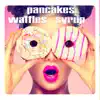 Stream & download Waffles, Pancakes, Syrup - Single