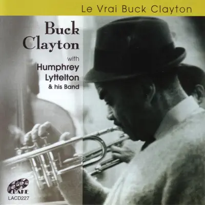 Le vrai Buck Clayton (feat. Humphrey Lyttelton & His Band) - Buck Clayton