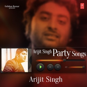 Arijit Singh Party Songs