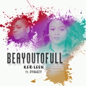 Ker-Leen - Beayoutofull (feat. Dynasty)