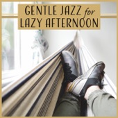Gentle Jazz for Lazy Afternoon: Soft Music to Relax, Chillout Instrumental Jazz, Smooth Atmosphere artwork