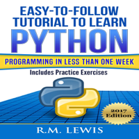 R. M. Lewis - Easy-to-Follow Tutorial to Learn Python Programming in Less Than One Week: Includes Practice Exercises (Unabridged) artwork