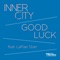 Good Luck (feat. LaRae Starr) - Inner City lyrics