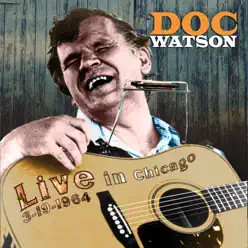 Live from Chicago, March, 1964, Vol. 1 - Doc Watson